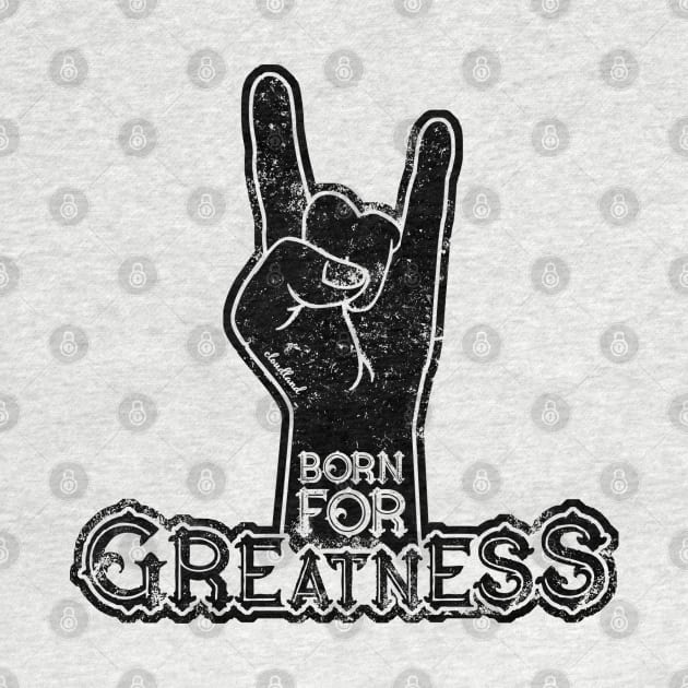 Born for Greatness by cloudlanddesigns